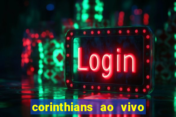 corinthians ao vivo futebol play